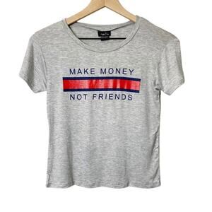 RUE 21 Make Money Not Friend Grey Short Sleeve M
